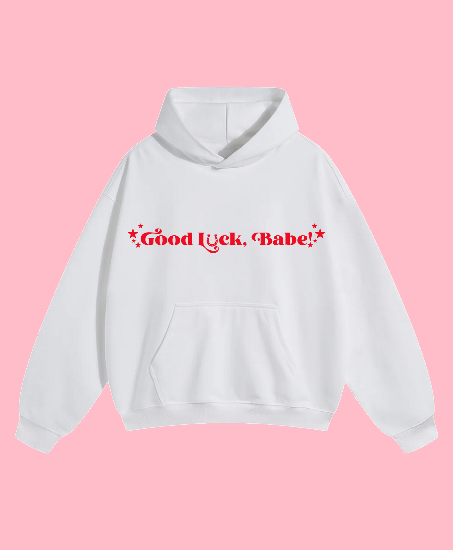 Good Luck Babe Custom Hoodie