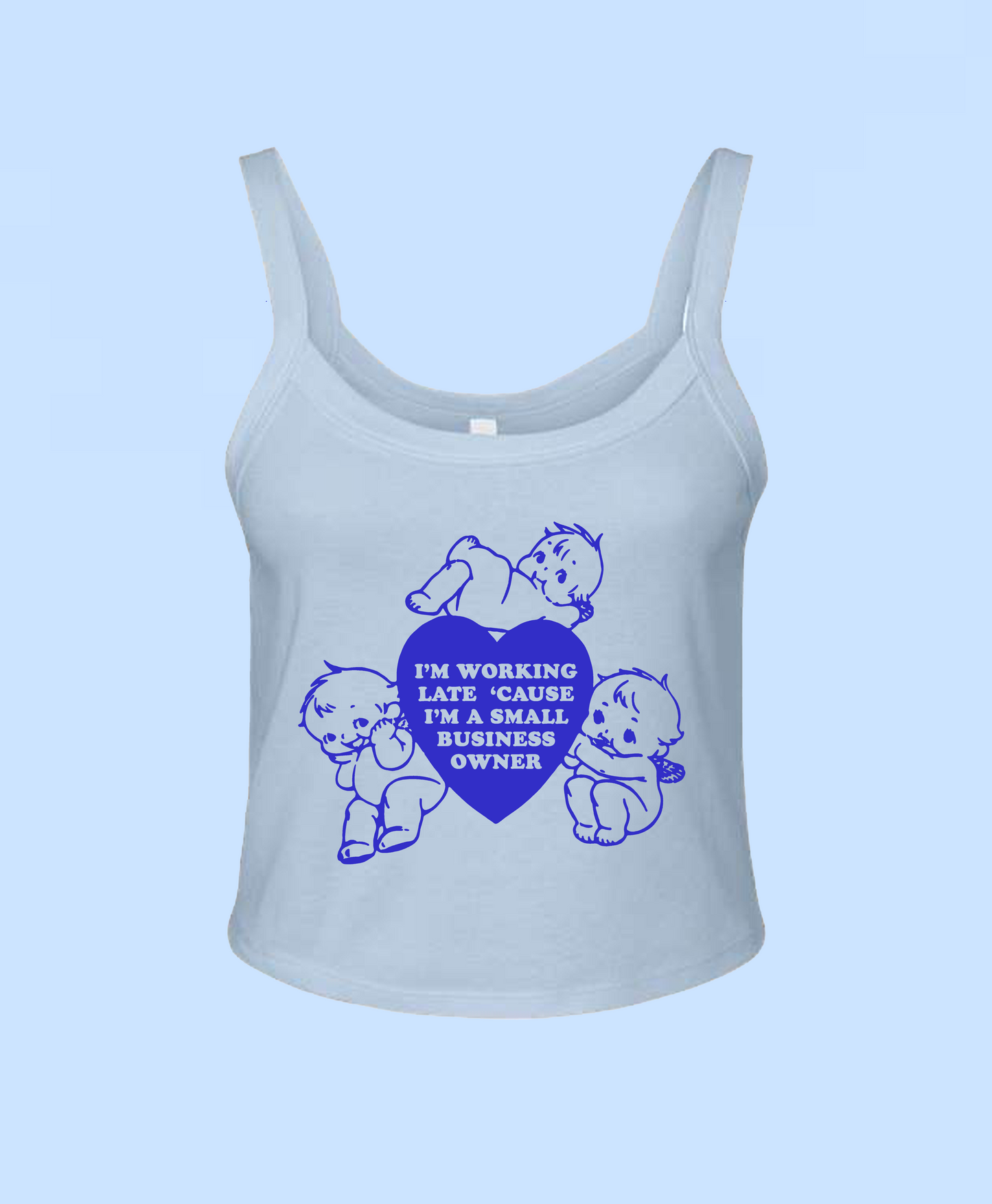 I'm Working Late 'Cause I'm a Small Biz Owner Baby Tee Tank Top