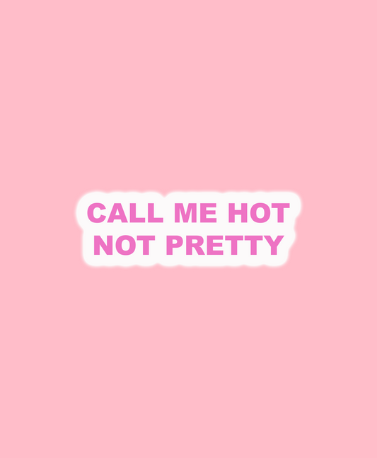 Call Me Hot Not Pretty Sticker