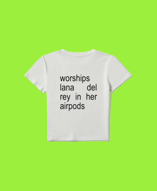 worships lana del rey in her airpods baby tee