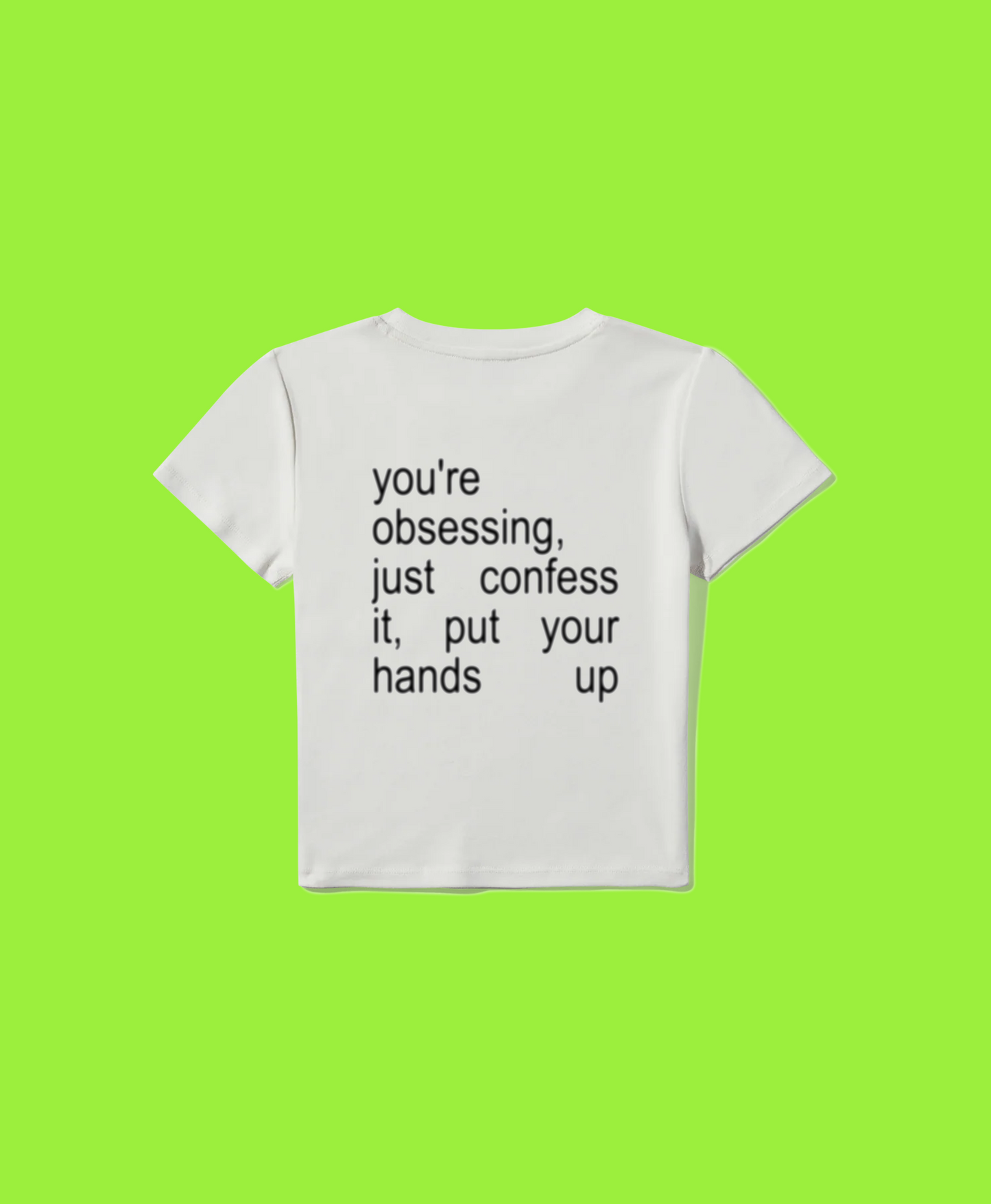 you’re obsessing, just confess it baby tee